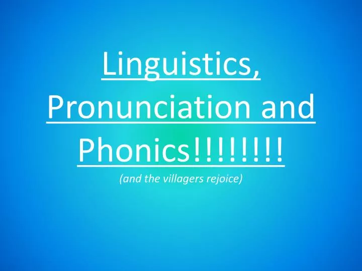 linguistics pronunciation and phonics and the villagers rejoice
