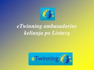 eTwinning ambasadorius keliauja po Lietuv ą