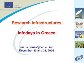 Research Infrastructures Infodays in Greece maria.douka@cec.eut December 20 and 21, 2004