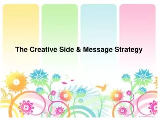 The Creative Side &amp; Message Strategy