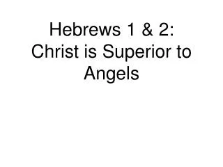 Hebrews 1 &amp; 2: Christ is Superior to Angels
