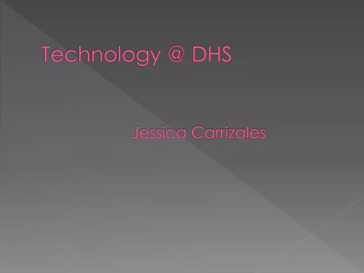 technology @ dhs jessica carrizales