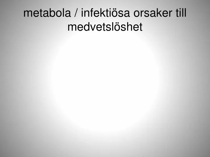 metabola infekti sa orsaker till medvetsl shet