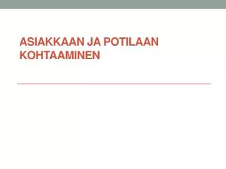 asiakkaan ja potilaan kohtaaminen