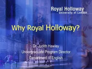 Why Royal Holloway ?