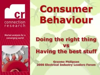 Consumer Behaviour Doing the right thing vs Having the best stuff Graeme Philipson