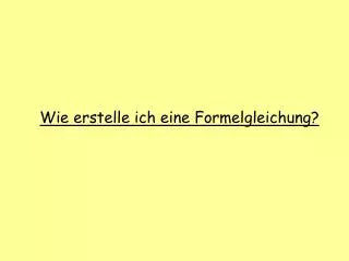 wie erstelle ich eine formelgleichung