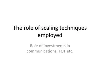 The role of scaling techniques employed