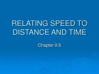 RELATING SPEED TO DISTANCE AND TIME