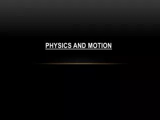 Physics and Motion