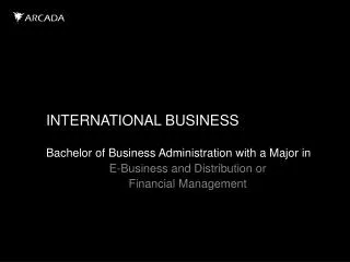 INTERNATIONAL BUSINESS Bachelor of Business Administration with a Major in