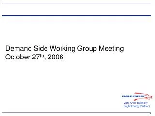 Demand Side Working Group Meeting October 27 th , 2006