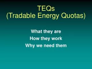 TEQs (Tradable Energy Quotas) What they are How they work Why we need them