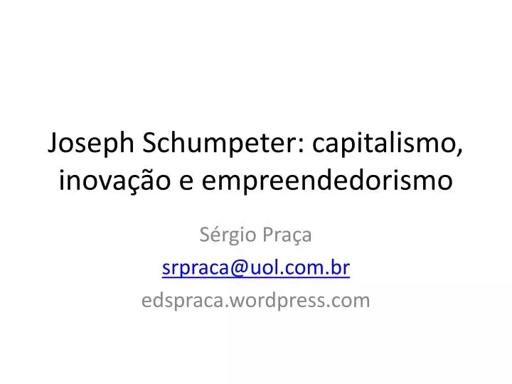 joseph schumpeter capitalismo inova o e empreendedorismo