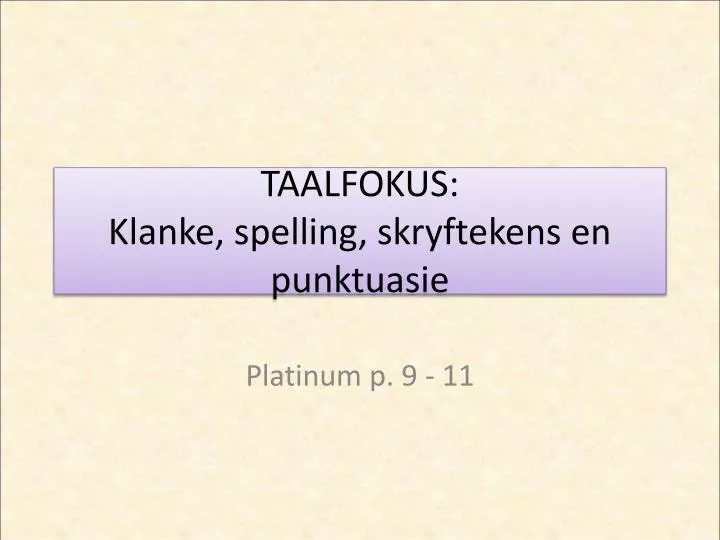 taalfokus klanke spelling skryftekens en punktuasie