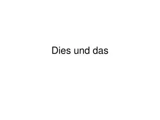 dies und das