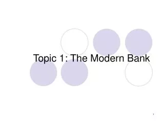 Topic 1: The Modern Bank