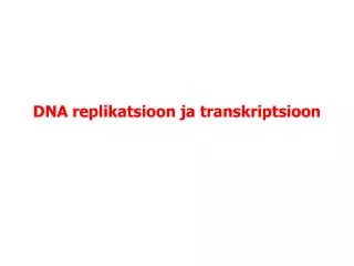 DNA replikatsioon ja transkriptsioon