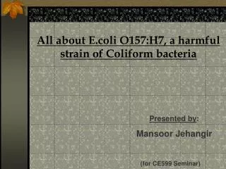 All about E.coli O157:H7, a harmful strain of Coliform bacteria