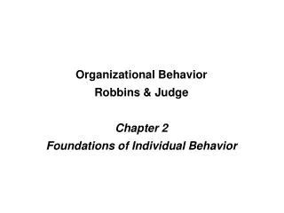 Organizational Behavior Robbins &amp; Judge Chapter 2 Foundations of Individual Behavior