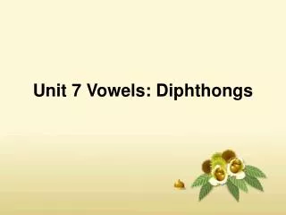 Unit 7 Vowels: Diphthongs