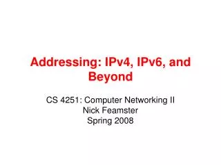 Addressing: IPv4, IPv6, and Beyond