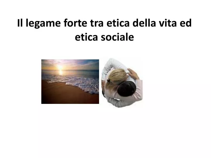 il legame forte tra etica della vita ed etica sociale