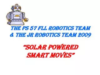 The PS 57 FLL Robotics Team &amp; the Jr Robotics Team 2009