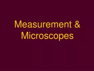 Measurement &amp; Microscopes