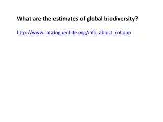 What are the estimates of global biodiversity? catalogueoflife/info_about_col.php