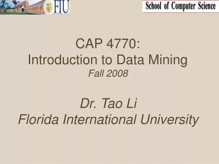 cap 4770 introduction to data mining fall 2008 dr tao li florida international university