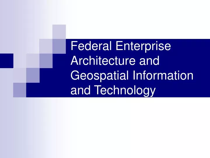 federal enterprise architecture and geospatial information and technology