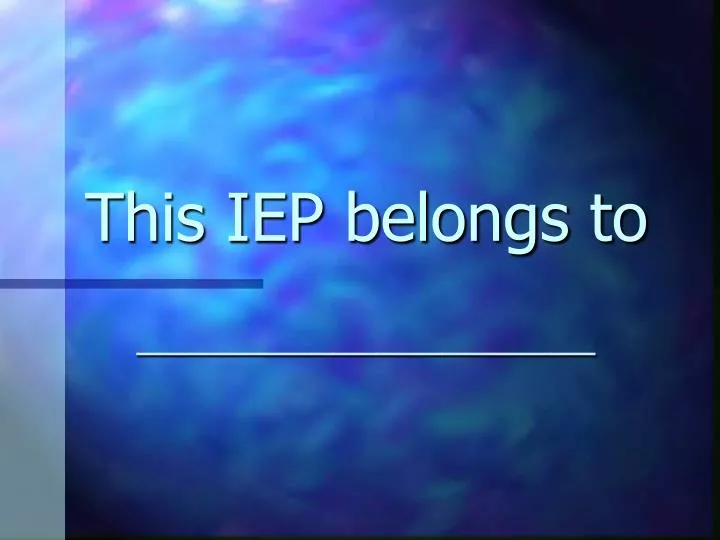 this iep belongs to