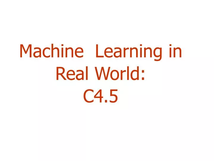machine learning in real world c4 5