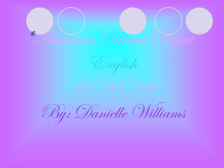 american dream project english 10 05 06 by danielle williams