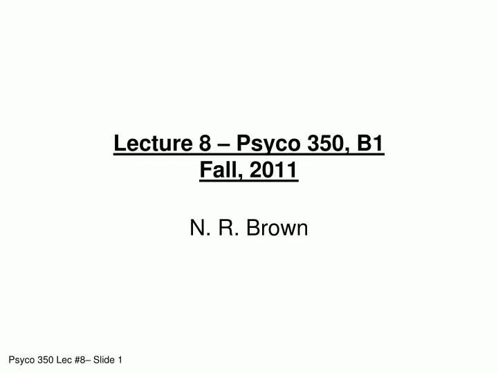 lecture 8 psyco 350 b1 fall 2011