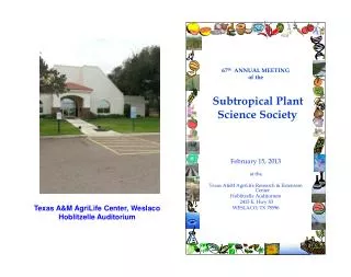 67 th ANNUAL MEETING of the Subtropical Plant Science Society February 15, 2013 at the
