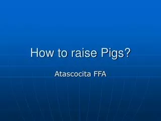 How to raise Pigs?