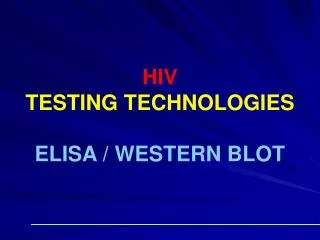 HIV TESTING TECHNOLOGIES ELISA / WESTERN BLOT