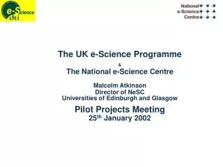 The UK e-Science Programme &amp; The National e-Science Centre Malcolm Atkinson