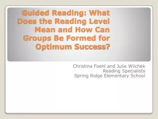 Christina Foehl and Julie Wilchek Reading Specialists Spring Ridge Elementary School