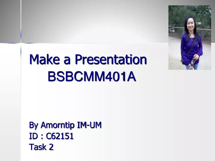 make a presentation bsbcmm401a by amorntip im um id c62151 task 2