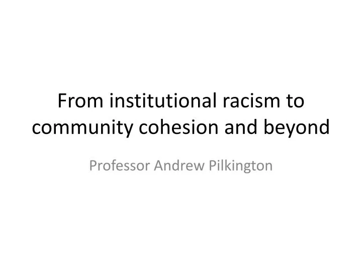 from institutional racism to community cohesion and beyond