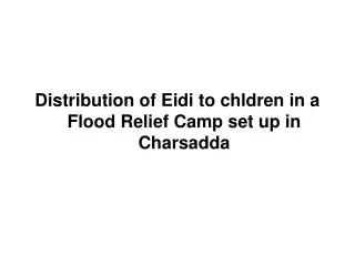 Distribution of Eidi to chldren in a Flood Relief Camp set up in Charsadda
