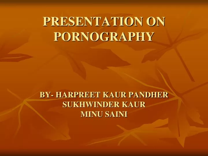 presentation on pornography by harpreet kaur pandher sukhwinder kaur minu saini
