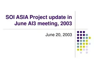 SOI ASIA Project update in June AI3 meeting, 2003