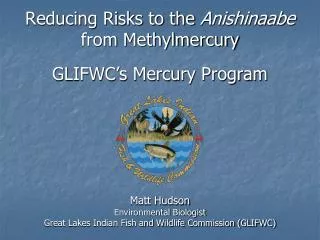 Reducing Risks to the Anishinaabe from Methylmercury GLIFWC’s Mercury Program