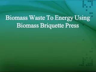 biomass waste to energy using biomass briquette press