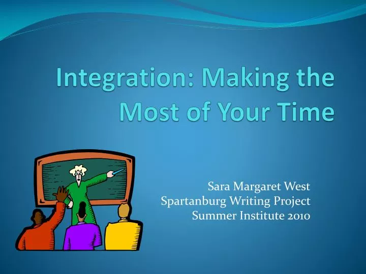 integration making the most of your time