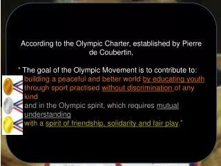 According to the Olympic Charter, established by Pierre de Coubertin ,